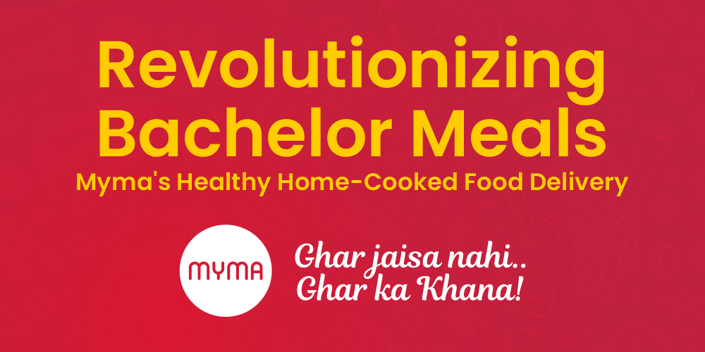 Revolutionizing Bachelor Meals- Myma's Healthy Home-Cooked Food Delivery