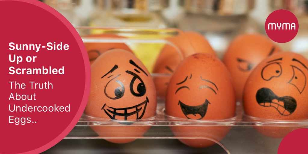 “SunnySide Up or Scrambled The Truth About Undercooked Eggs” Myma